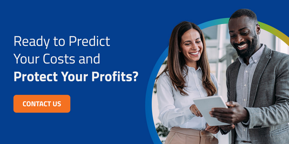 Ready to predict your costs and protect your profits?