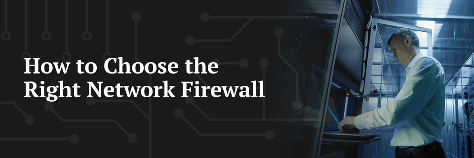 How to choose the right network firewall